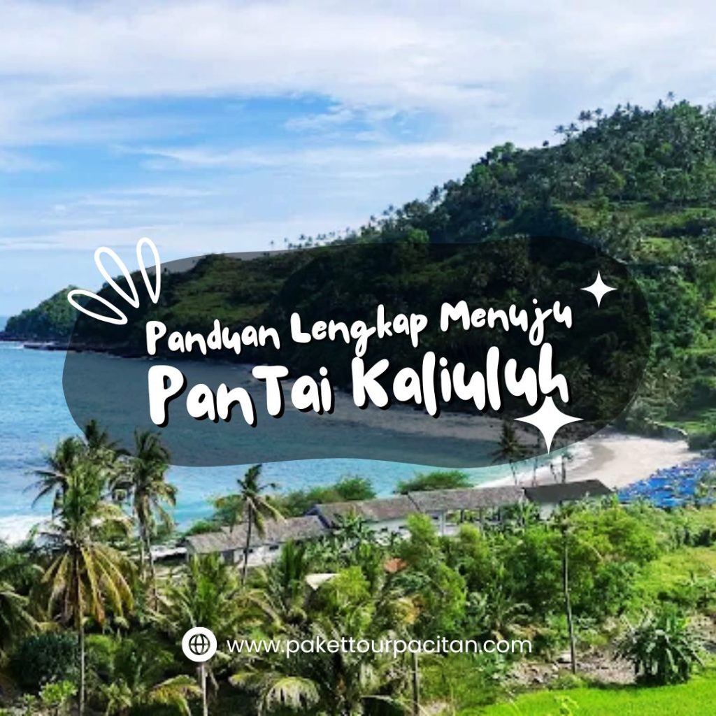 Panduan Lengkap Menuju Pantai Kaliuluh, Hidden Gem Terindah di Pacitan